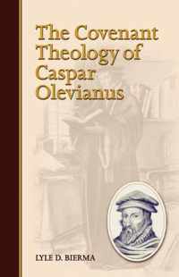 The Covenant Theology of Caspar Olevianus