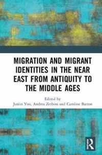 Migration and Migrant Identities in the Near East from Antiquity to the Middle Ages