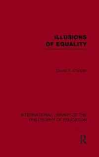 Illusions of Equality (International Library of the Philosophy of Education Volume 7)