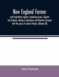 New England farmer, and horticultural register, Containing Essays, Original and Selected, relating to Agriculture and Domestic Economy with the prices of country Produce. (Volume XX)