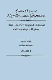 English Origins of New England Families, from the New England Historical and Genealogical Register. Second Series, in Three Volumes. Volume I