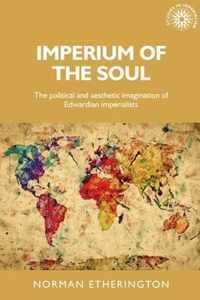 Imperium of the Soul The Political and Aesthetic Imagination of Edwardian Imperialists Studies in Imperialism