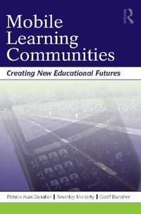 Mobile Learning Communities: Creating New Educational Futures