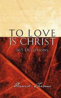 To Love is Christ