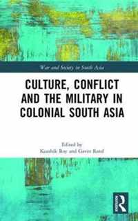 Culture, Conflict and the Military in Colonial South Asia