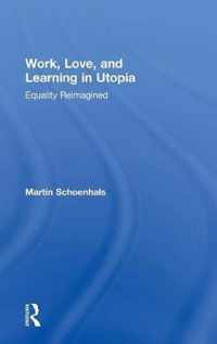 Work, Love, and Learning in Utopia