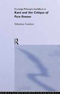 Routledge Philosophy Guidebook to Kant and the Critique of Pure Reason