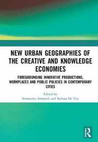 New Urban Geographies of the Creative and Knowledge Economies