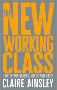 The new working class How to win hearts, minds and votes