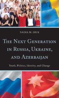 The Next Generation in Russia, Ukraine, and Azerbaijan