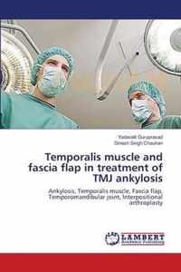 Temporalis muscle and fascia flap in treatment of TMJ ankylosis