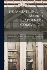 The [am]ateur and Market Gardener's Companion [microform]