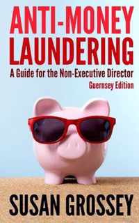 Anti-Money Laundering: A Guide for the Non-Executive Director (Guernsey Edition)