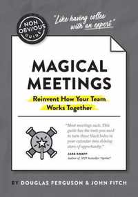 The Non-Obvious Guide to Magical Meetings (Reinvent How Your Team Works Together)