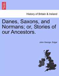 Danes, Saxons, and Normans; Or, Stories of Our Ancestors.