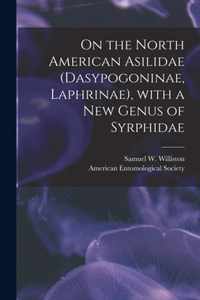 On the North American Asilidae (Dasypogoninae, Laphrinae), With a New Genus of Syrphidae [microform]