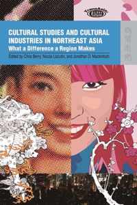 Cultural Studies and Cultural Industries in Northeast Asia: What a Difference a Region Makes