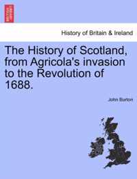 The History of Scotland, from Agricola's invasion to the Revolution of 1688.