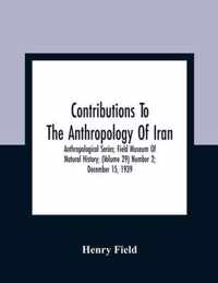 Contributions To The Anthropology Of Iran; Anthropological Series; Field Museum Of Natural History; (Volume 29) Number 2; December 15, 1939