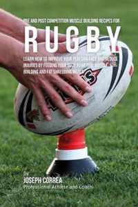 Pre and Post Competition Muscle Building Recipes for Rugby