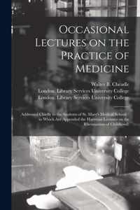 Occasional Lectures on the Practice of Medicine [electronic Resource]