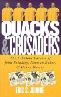 Quacks and Crusaders: The Fabulous Careers of John Brinkley, Norman Baker, and Harry Hoxsey