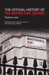 The Official History of the British Civil Service: Reforming the Civil Service, Volume I