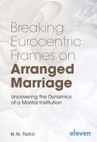 Breaking Eurocentric Frames on Arranged Marriage: Uncovering the Dynamics of a Marital Institution