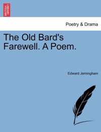 The Old Bard's Farewell. a Poem.