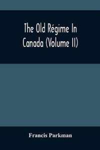 The Old Regime In Canada (Volume II)