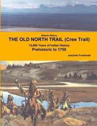 Alberta History: THE OLD NORTH TRAIL (Cree Trail) - 15,000 Years of Indian History