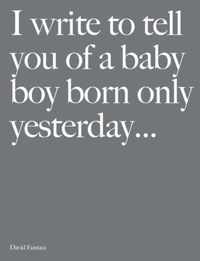 I Write to Tell You of a Baby Boy Born Only Yesterday...