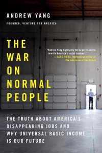 The War on Normal People The Truth About America's Disappearing Jobs and Why Universal Basic Income Is Our Future