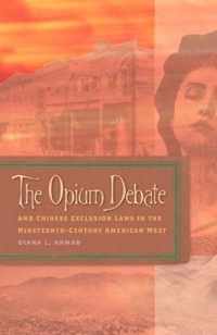 The Opium Debate and Chinese Exclusion Laws in the Nineteenth-Century American West