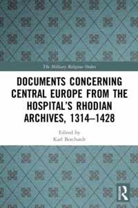 Documents Concerning Central Europe from the Hospital&apos;s Rhodian Archives, 1314-1428