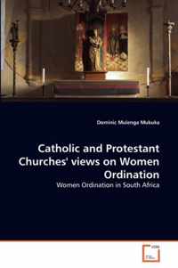 Catholic and Protestant Churches' views on Women Ordination