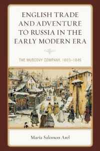 English Trade and Adventure to Russia in the Early Modern Era: The Muscovy Company, 1603-1649