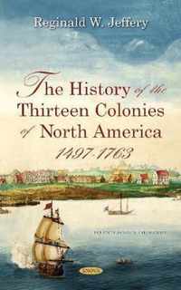 The History of the Thirteen Colonies of North America  1497-1763