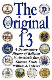 The Original 13 - A Documentary History of Religion in America's First Thirteen States