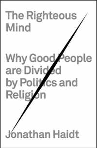 The Righteous Mind: Why Good People Are Divided by Politics and Religion