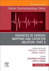 Advances in Cardiac Mapping and Catheter Ablation: Part II, An Issue of Cardiac Electrophysiology Clinics