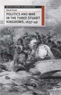 Politics and War in the Three Stuart Kingdoms, 1637-49