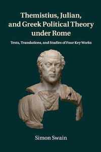 Themistius, Julian, and Greek Political Theory under Rome