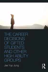 The Career Decisions of Gifted Students and Other High Ability Groups