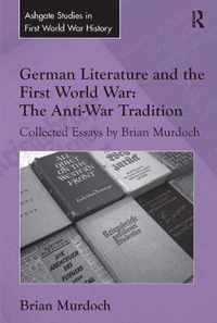 German Literature and the First World War: The Anti-War Tradition: Collected Essays by Brian Murdoch