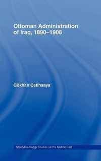 The Ottoman Administration of Iraq, 1890-1908