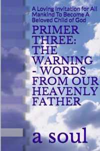 Primer Three: The Warning - Words from Our Heavenly Father