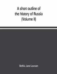 A short outline of the history of Russia (Volume II)