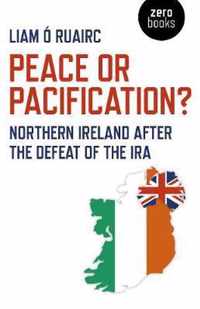 Peace or Pacification?  Northern Ireland After the Defeat of the IRA