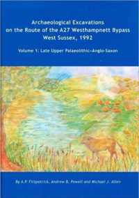 Archaeological Excavations on the Route of the A27 Westhampnett Bypass West Sussex, 1992